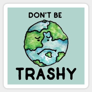 Don't be Trashy earth day Sticker